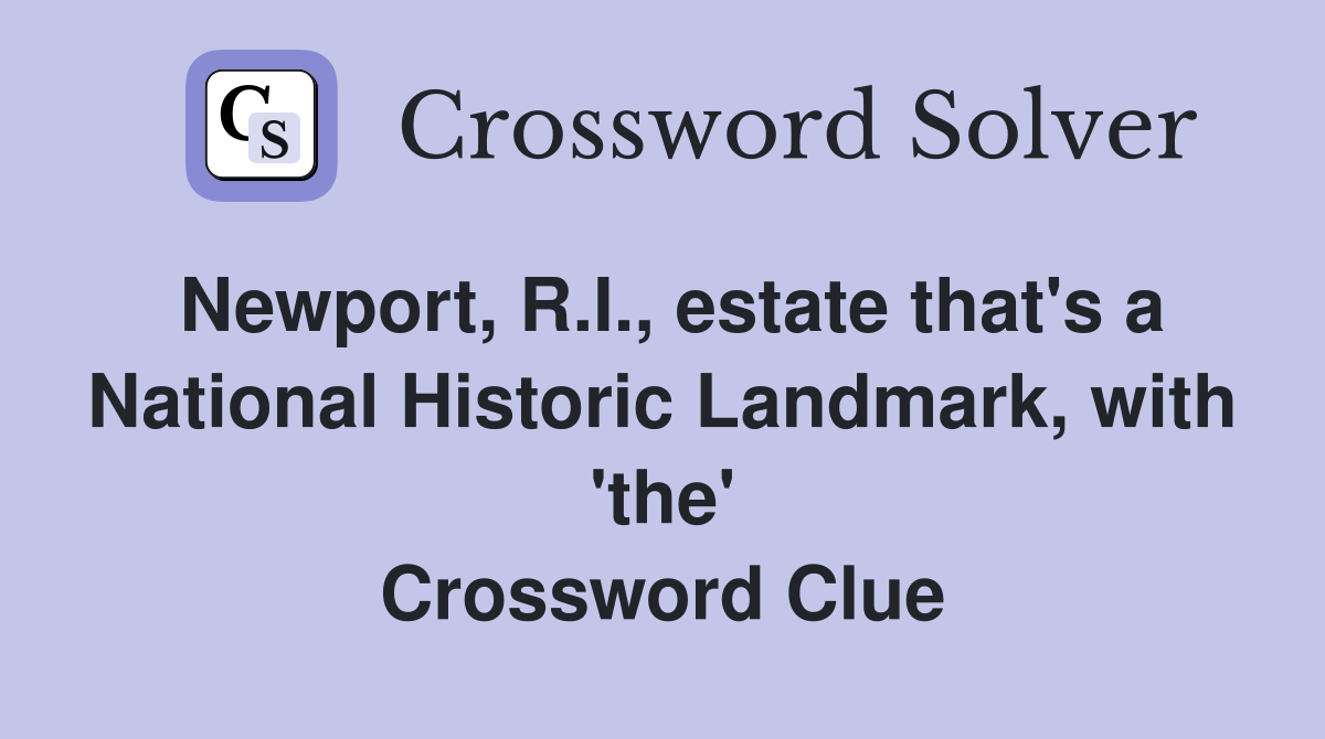 Newport, R.I., estate that's a National Historic Landmark, with 'the' Crossword Clue