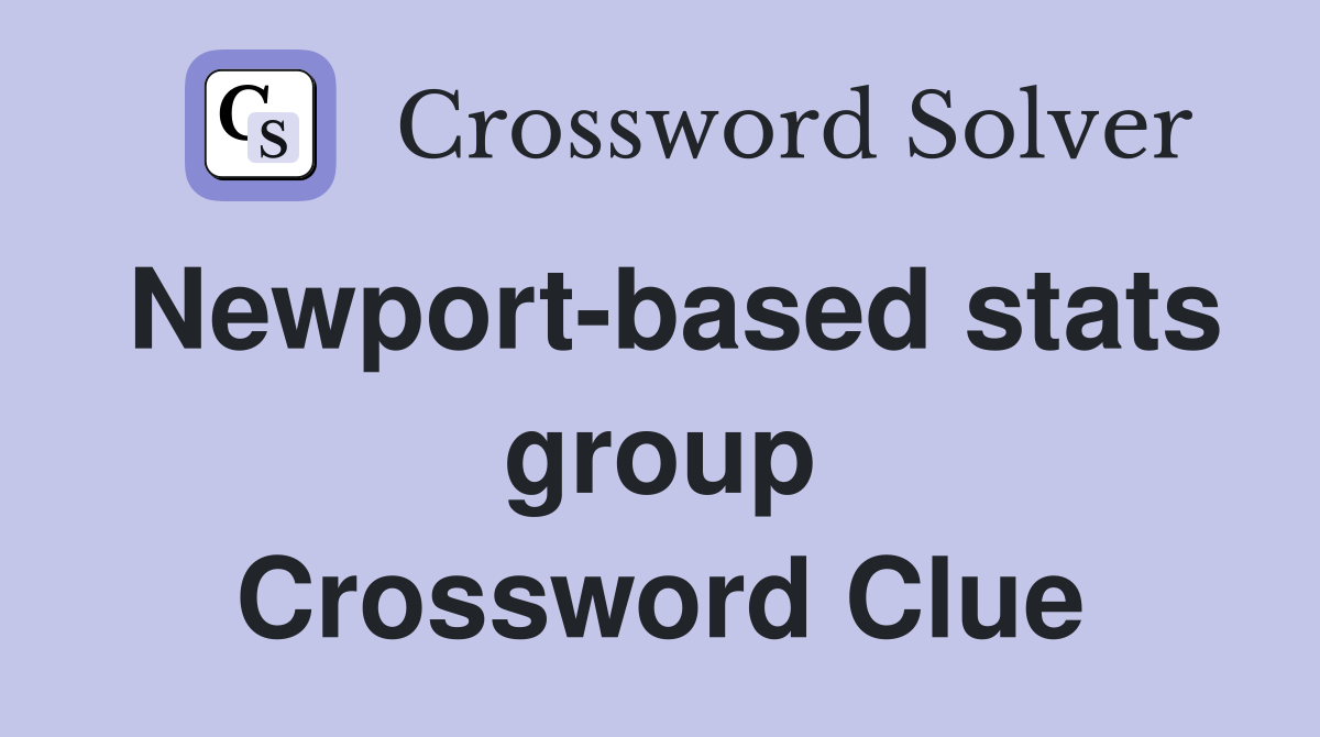 Newport-based stats group Crossword Clue