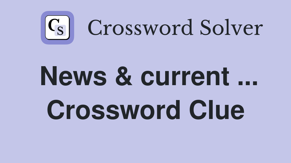 News & current ... Crossword Clue