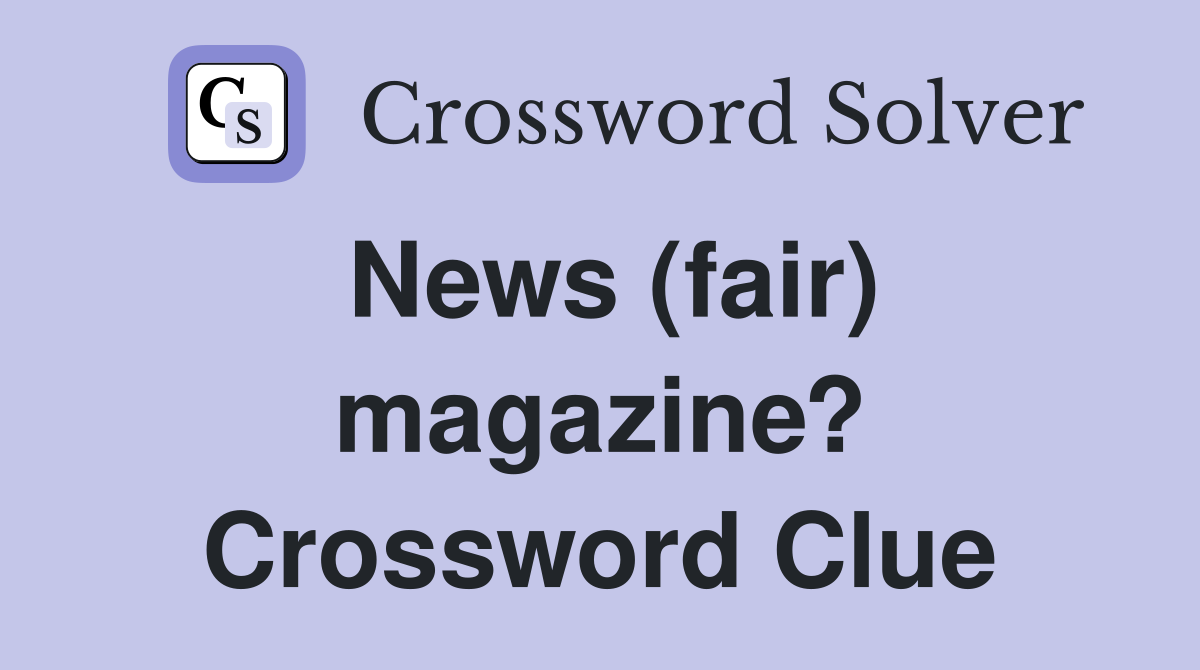 News (fair) magazine? Crossword Clue