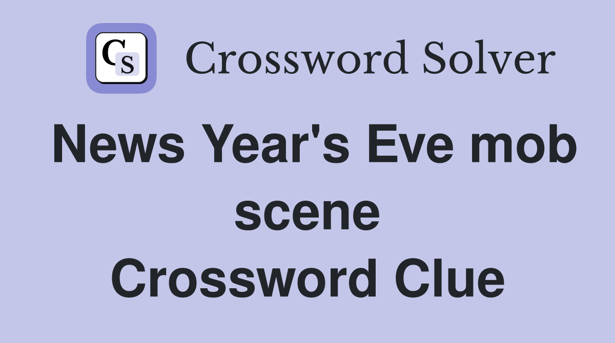 News Year's Eve mob scene Crossword Clue