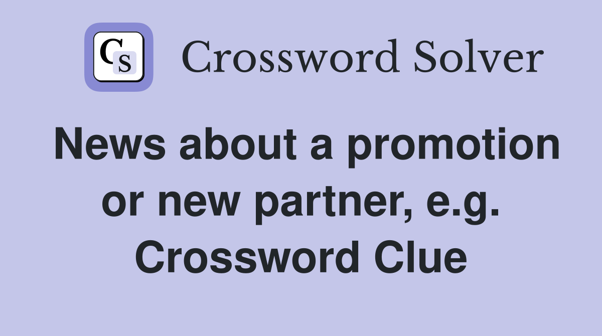 News about a promotion or new partner, e.g. Crossword Clue