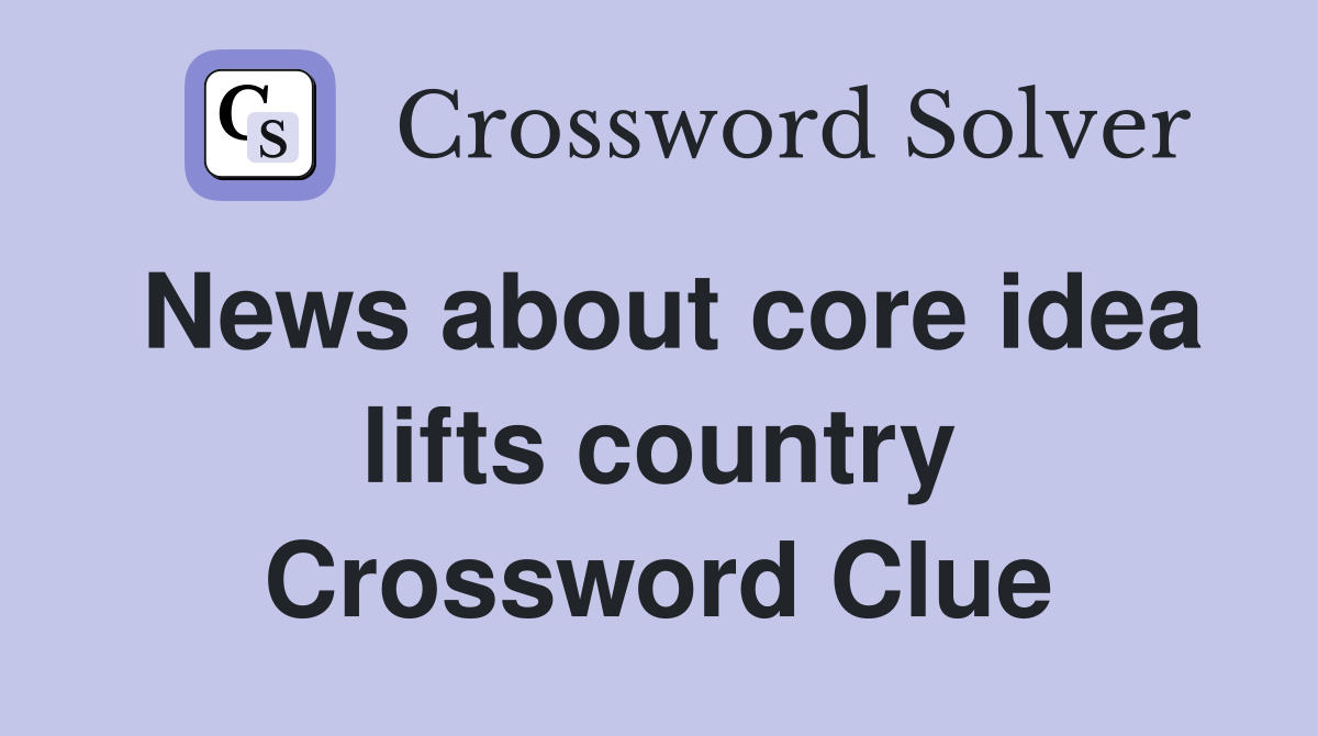 News about core idea lifts country Crossword Clue