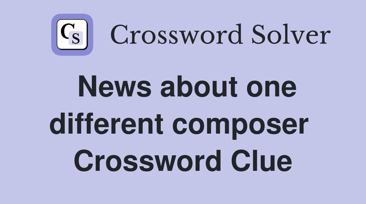 News about one different composer  Crossword Clue