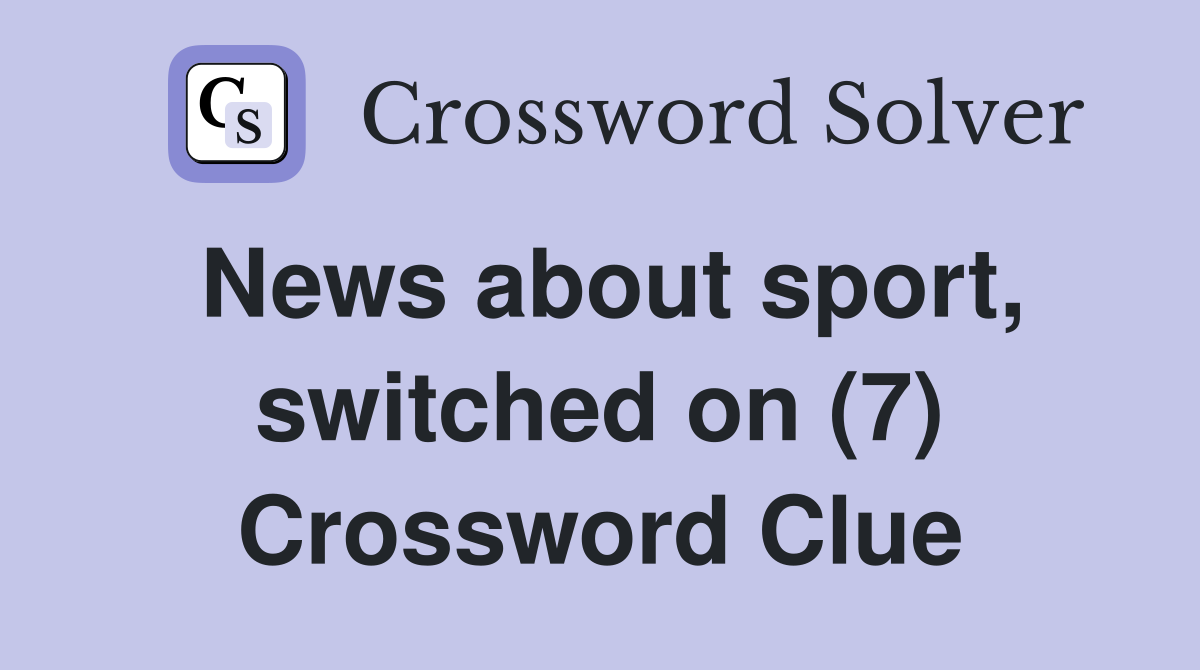 News about sport, switched on (7) Crossword Clue