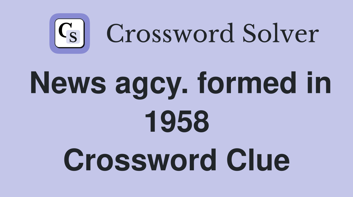 News agcy. formed in 1958 Crossword Clue