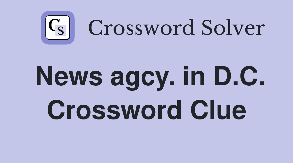 News agcy. in D.C. Crossword Clue