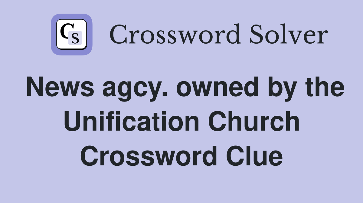 News agcy. owned by the Unification Church Crossword Clue