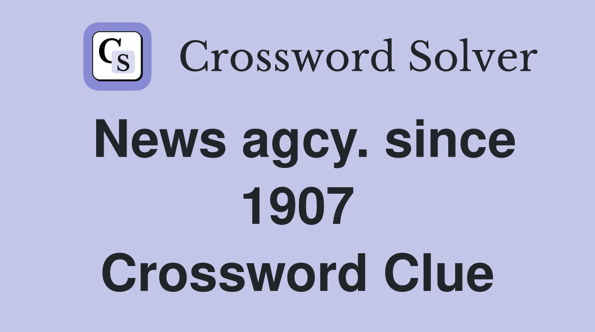 News agcy. since 1907 Crossword Clue