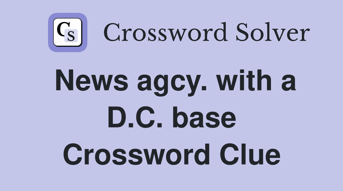 News agcy. with a D.C. base Crossword Clue