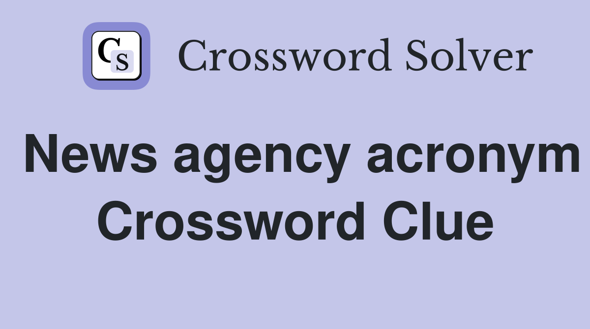 News agency acronym Crossword Clue