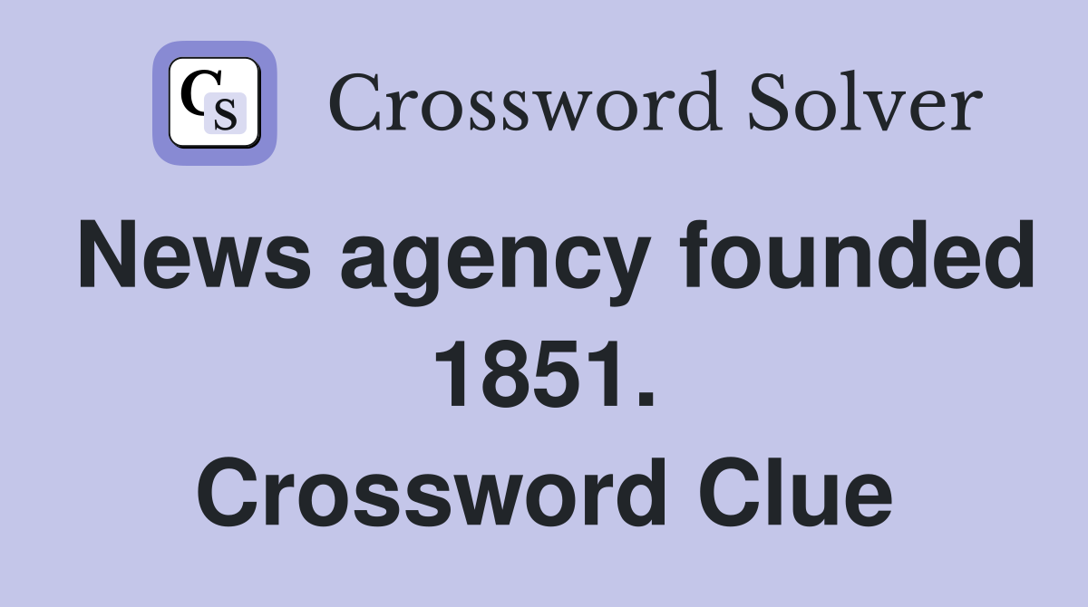 News agency founded 1851. Crossword Clue