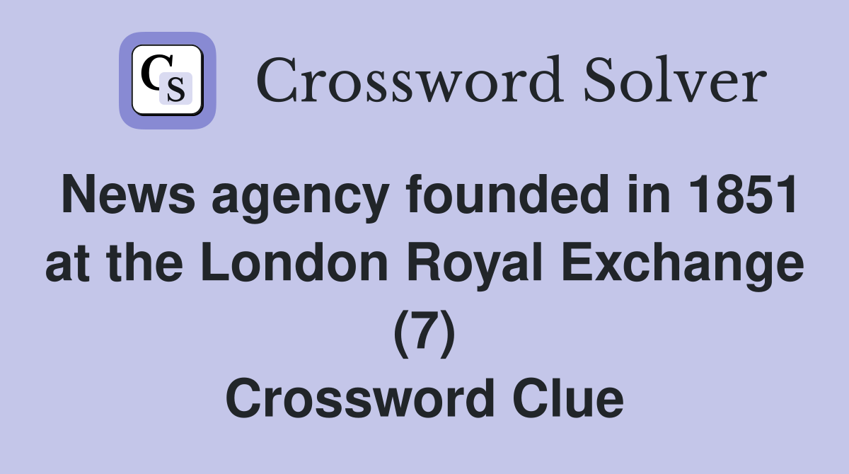 News agency founded in 1851 at the London Royal Exchange (7) Crossword Clue