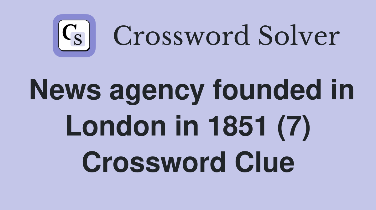 News agency founded in London in 1851 (7) Crossword Clue