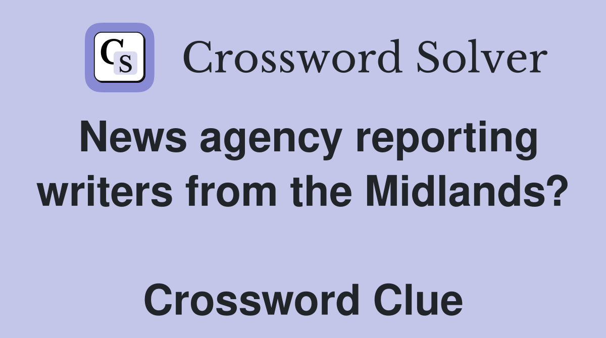 News agency reporting writers from the Midlands?  Crossword Clue