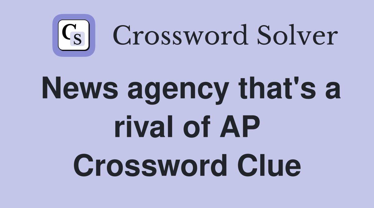 News agency that's a rival of AP Crossword Clue