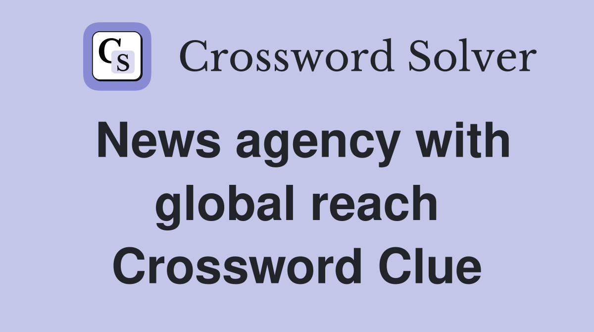 News agency with global reach Crossword Clue