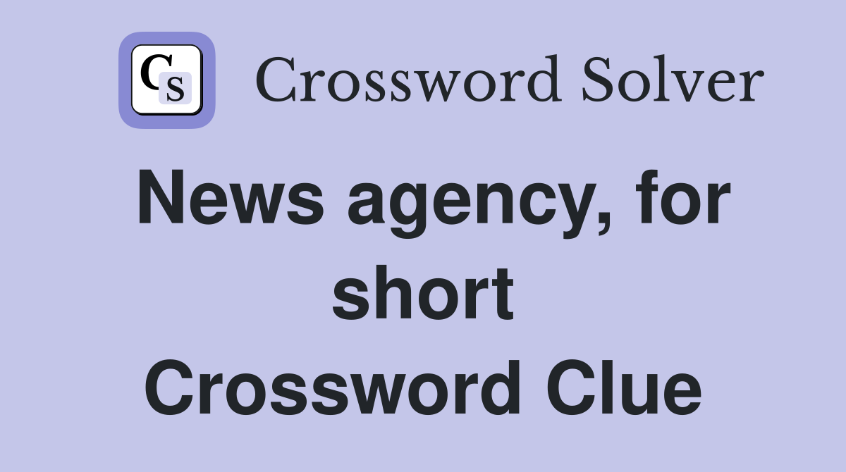 News agency, for short Crossword Clue