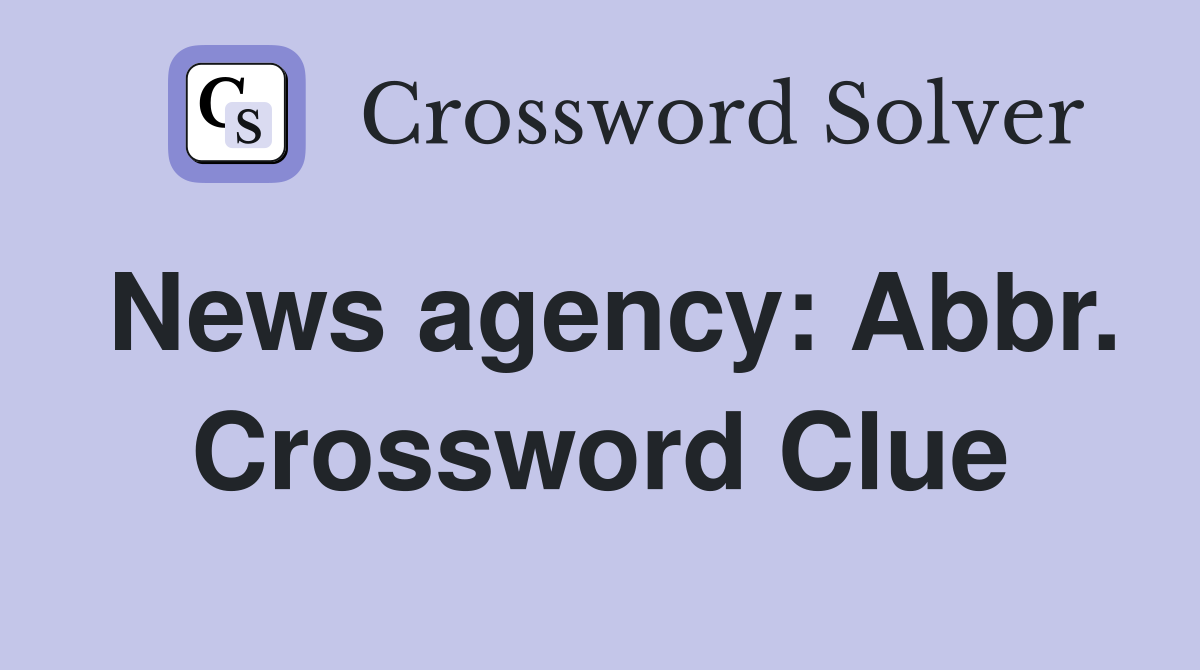 News agency: Abbr. Crossword Clue