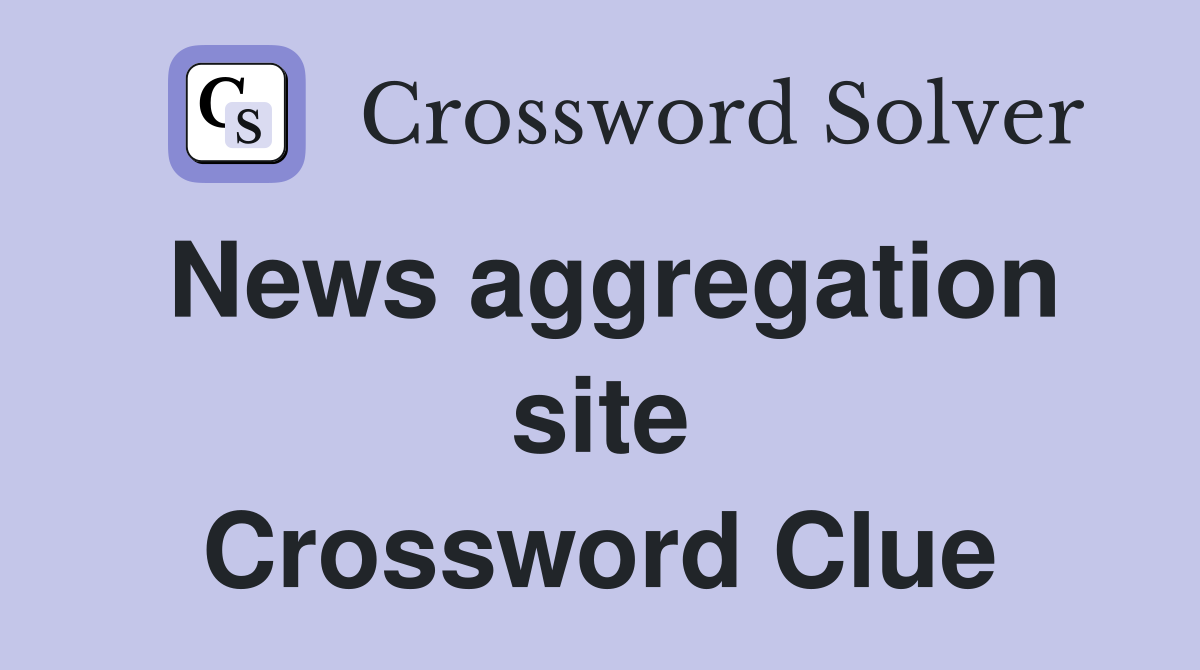 News aggregation site Crossword Clue