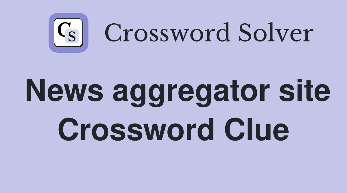 News aggregator site Crossword Clue