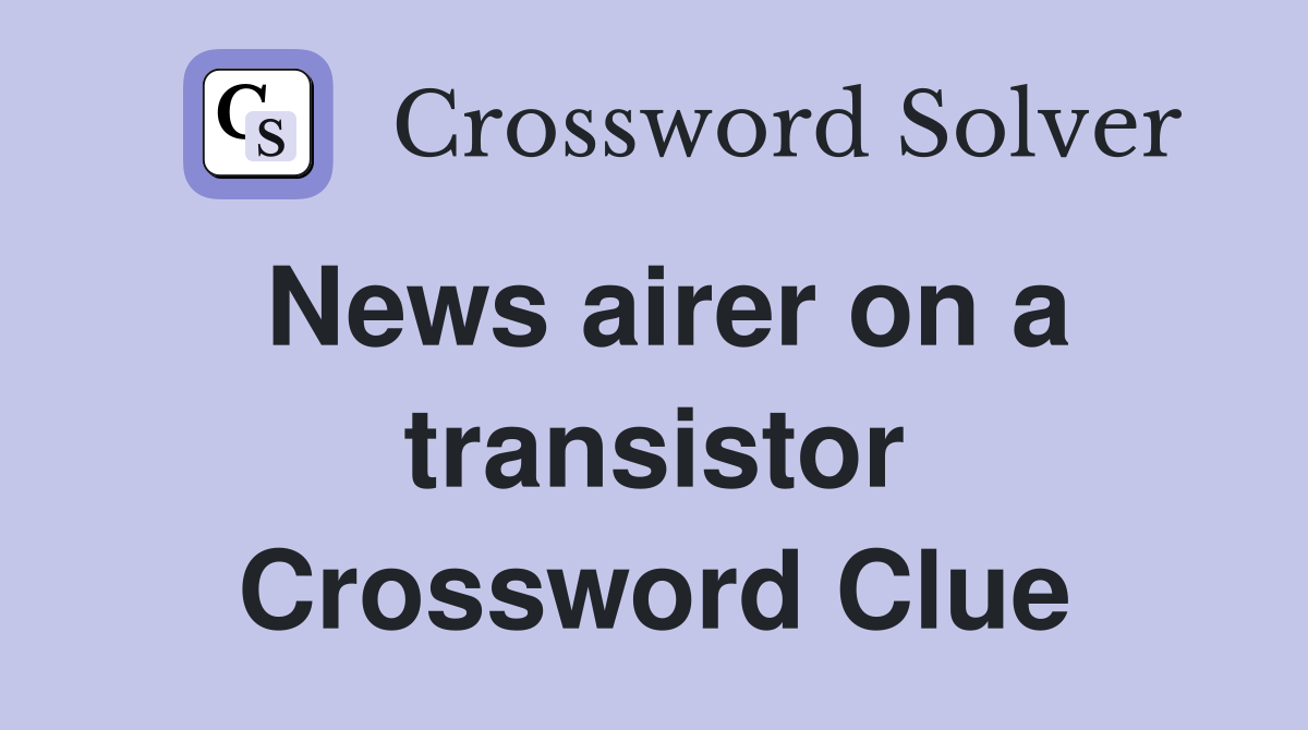 News airer on a transistor Crossword Clue