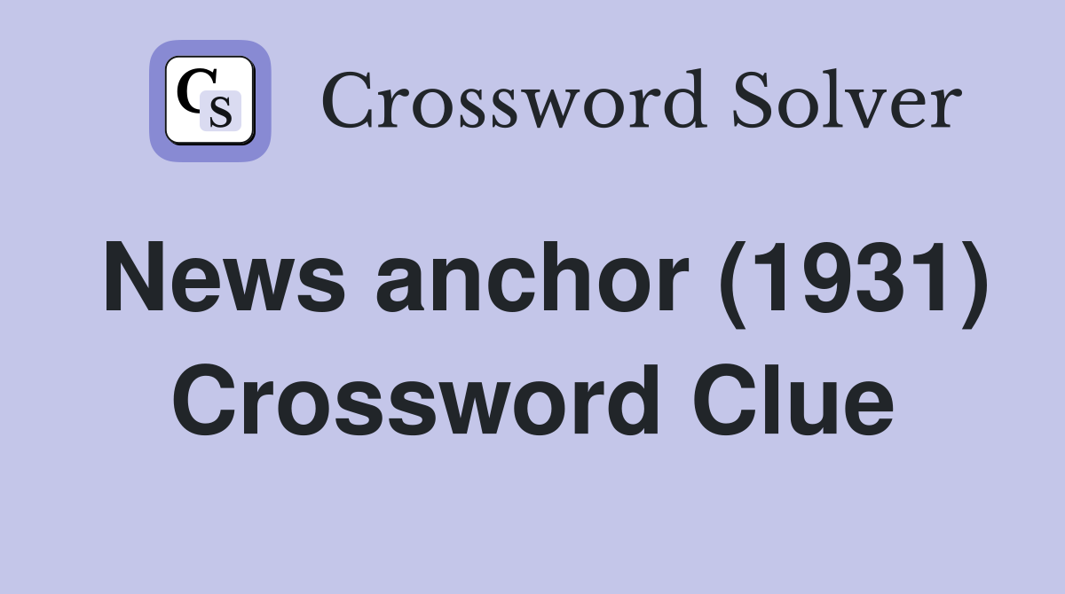 News anchor (1931) Crossword Clue