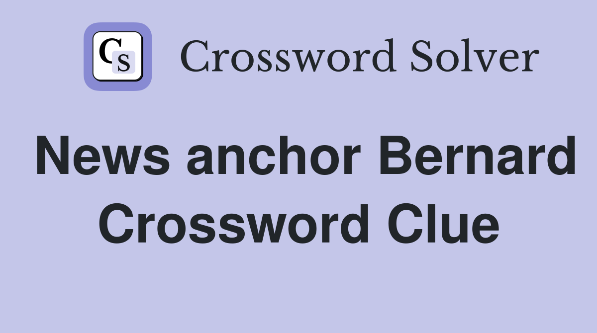 News anchor Bernard Crossword Clue