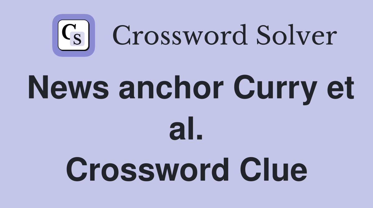 News anchor Curry et al. Crossword Clue