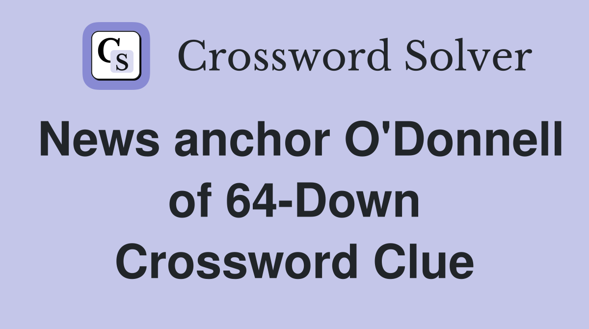 News anchor O'Donnell of 64-Down Crossword Clue