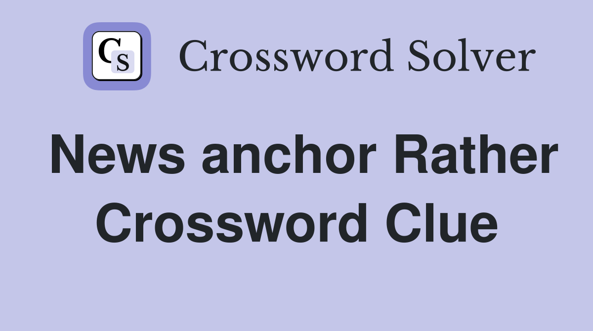 News anchor Rather Crossword Clue