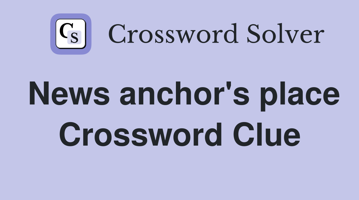 News anchor's place Crossword Clue
