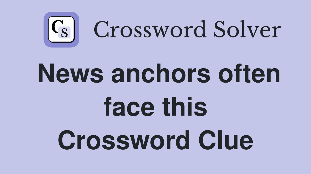 News anchors often face this Crossword Clue