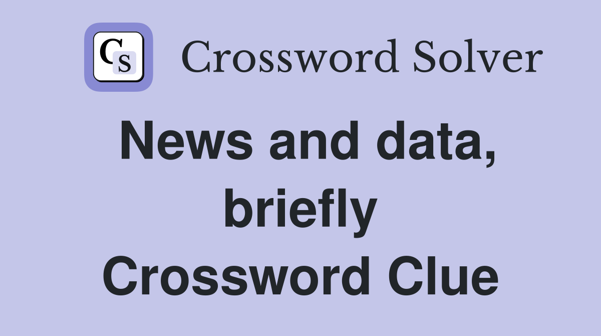 News and data, briefly Crossword Clue