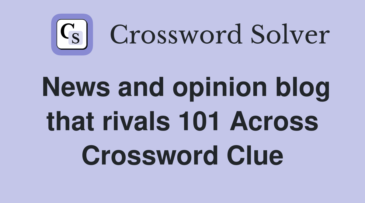 News and opinion blog that rivals 101 Across Crossword Clue