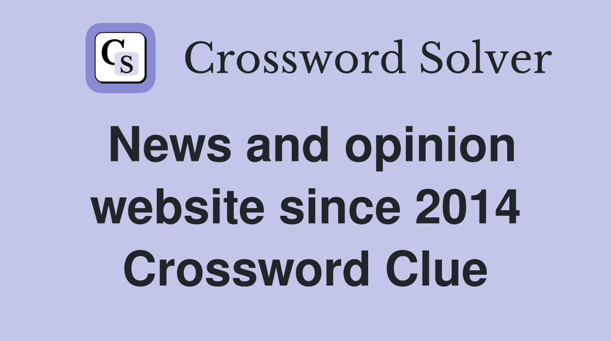 News and opinion website since 2014 Crossword Clue