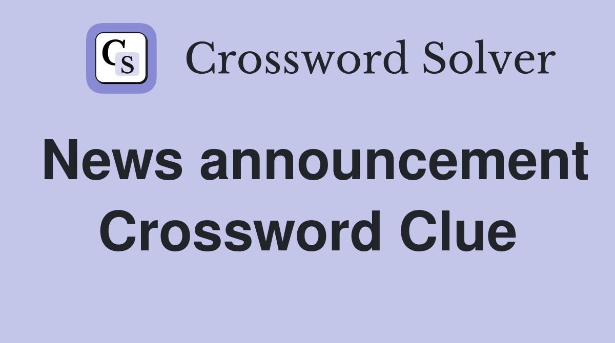 News announcement Crossword Clue