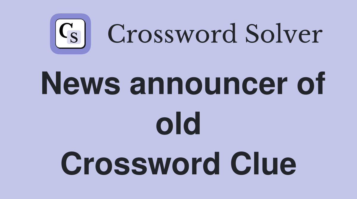 News announcer of old Crossword Clue