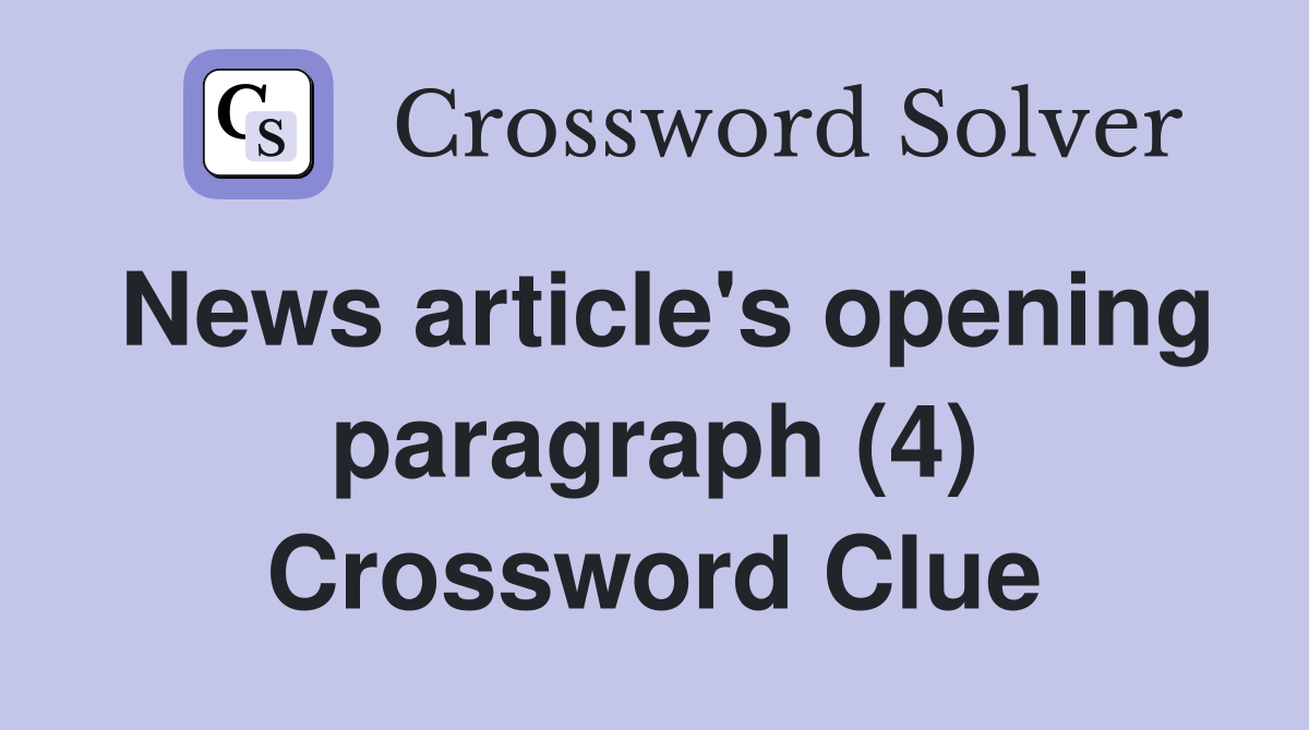 News article's opening paragraph (4) Crossword Clue