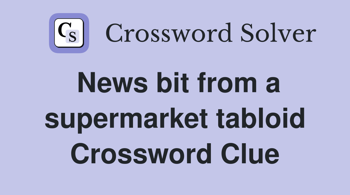 News bit from a supermarket tabloid Crossword Clue