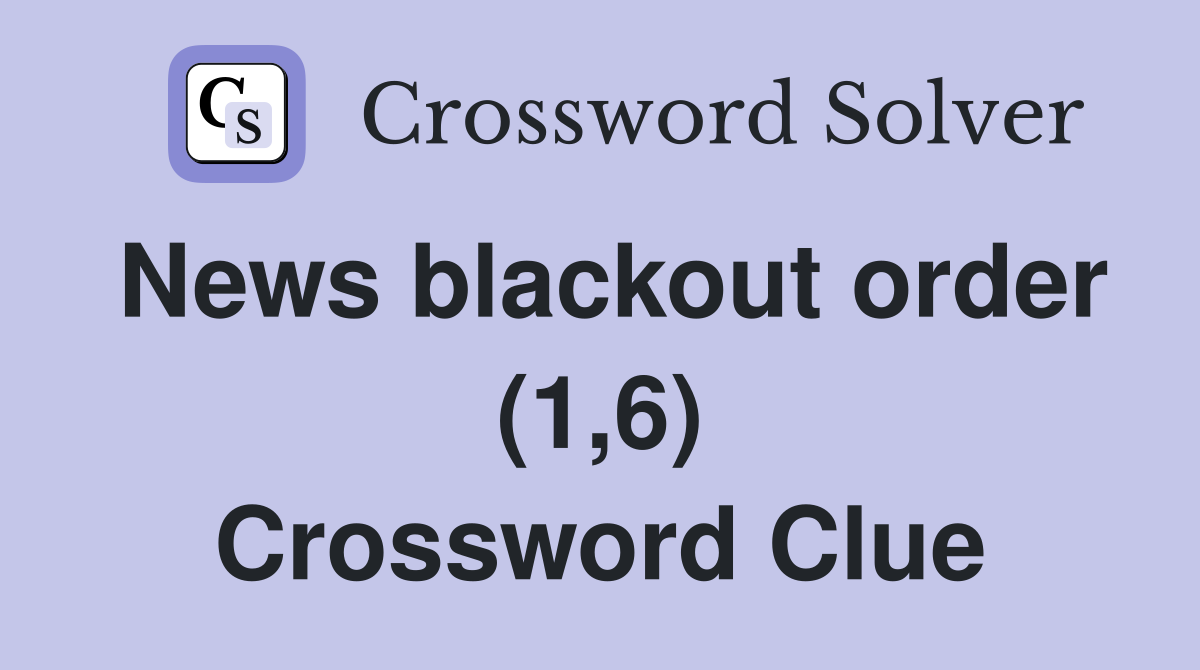 News blackout order (1,6) Crossword Clue