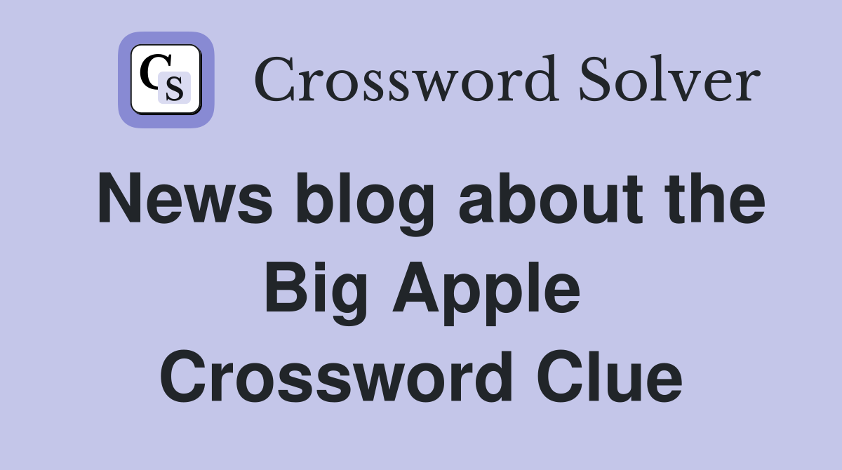 News blog about the Big Apple Crossword Clue