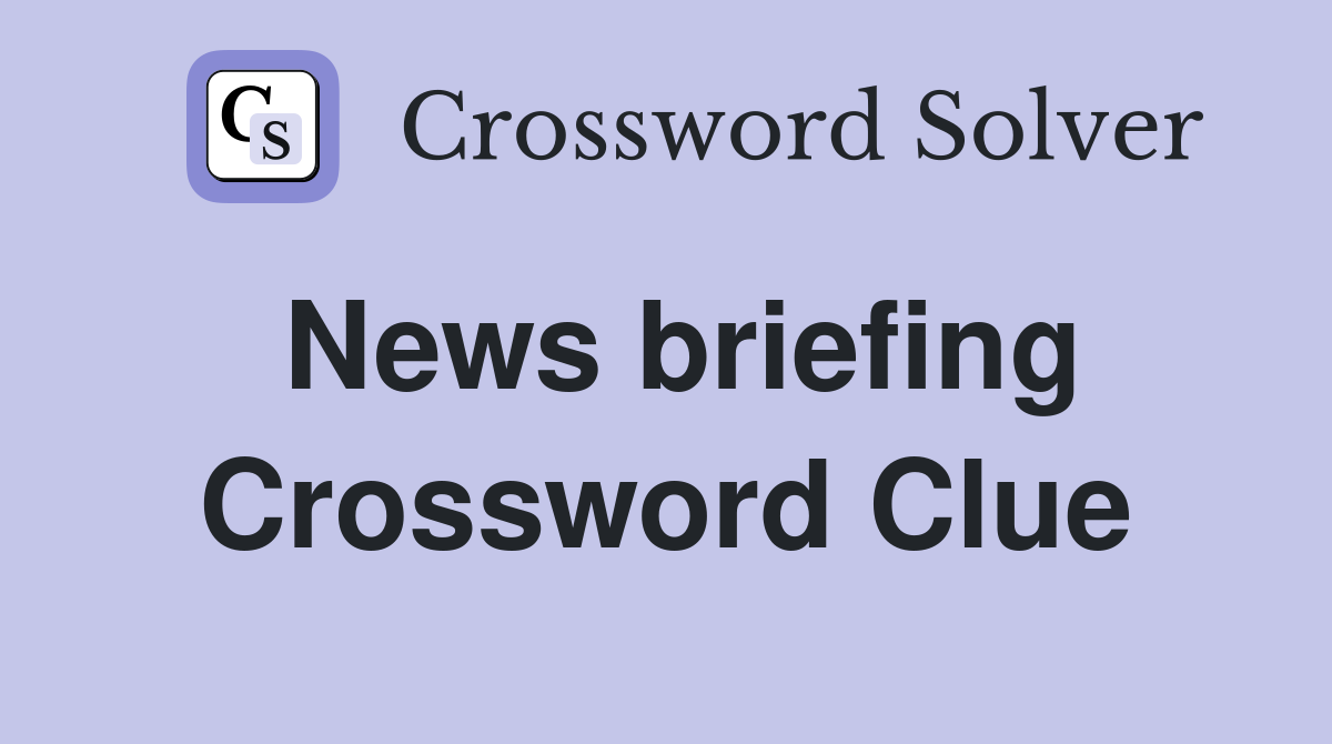 News briefing Crossword Clue