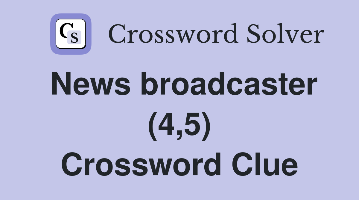 News broadcaster (4,5) Crossword Clue