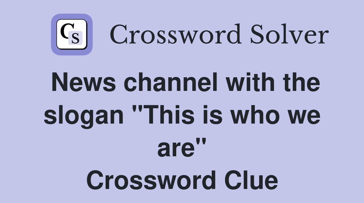 News channel with the slogan "This is who we are" Crossword Clue