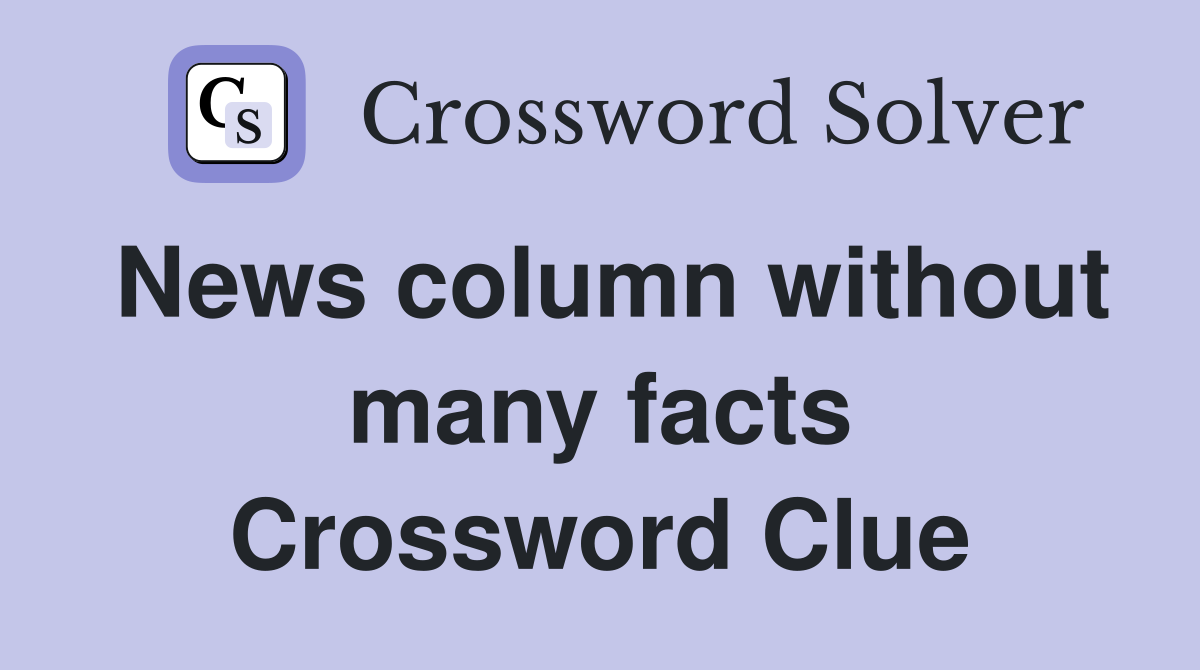 News column without many facts Crossword Clue