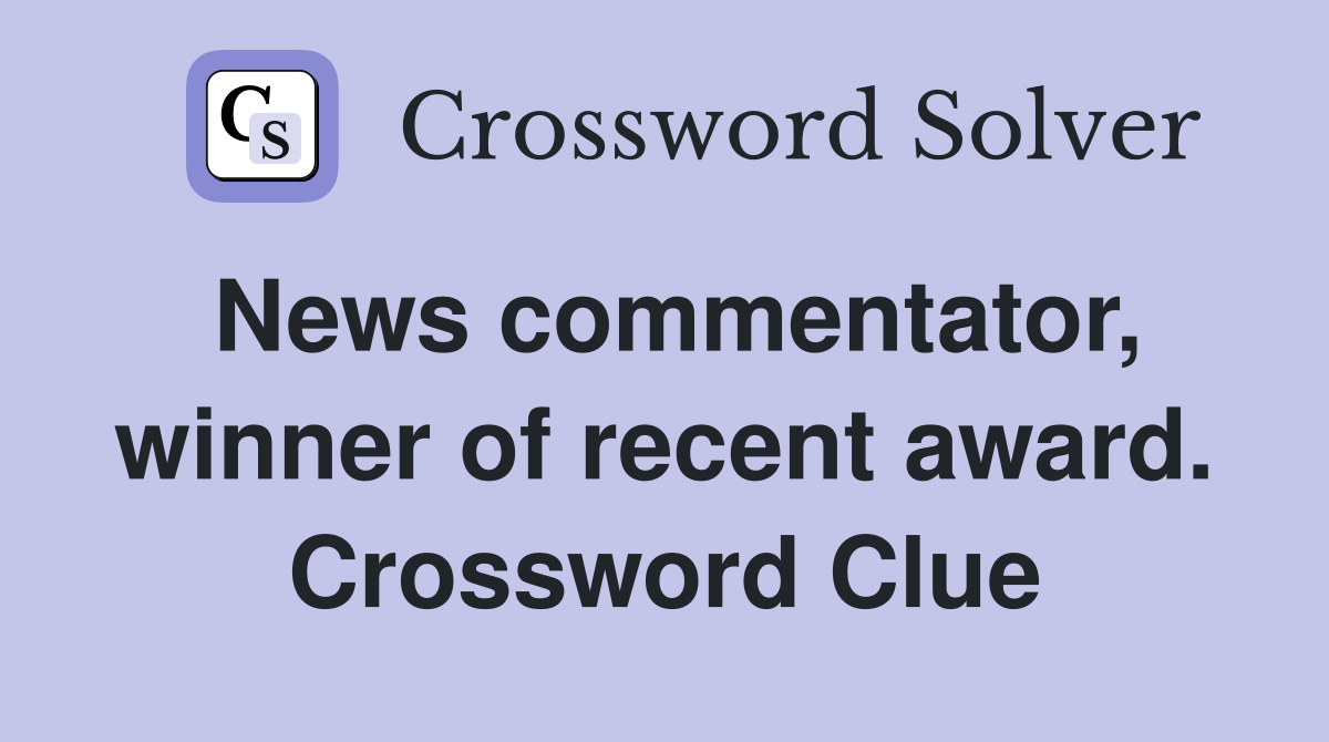 News commentator, winner of recent award. Crossword Clue