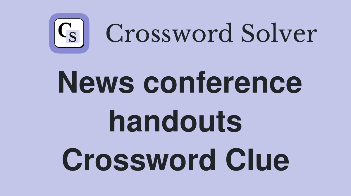 News conference handouts Crossword Clue