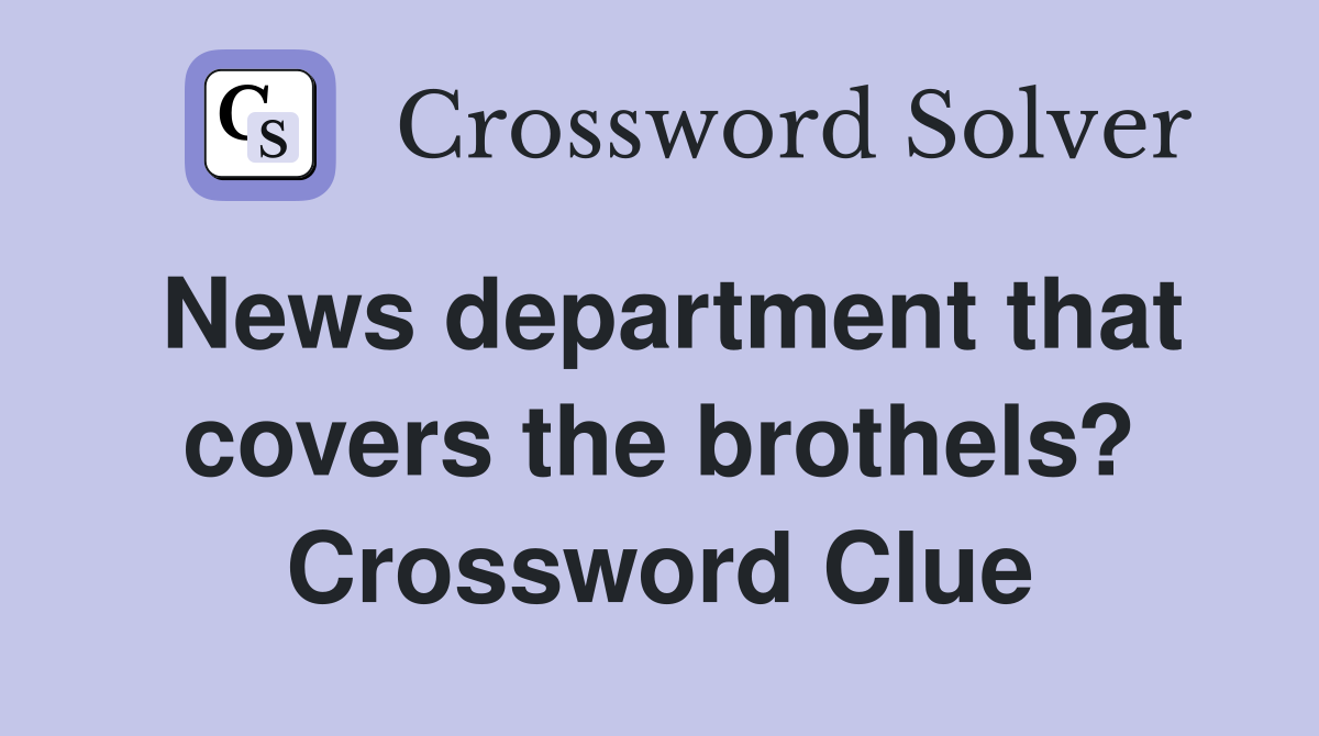 News department that covers the brothels? Crossword Clue