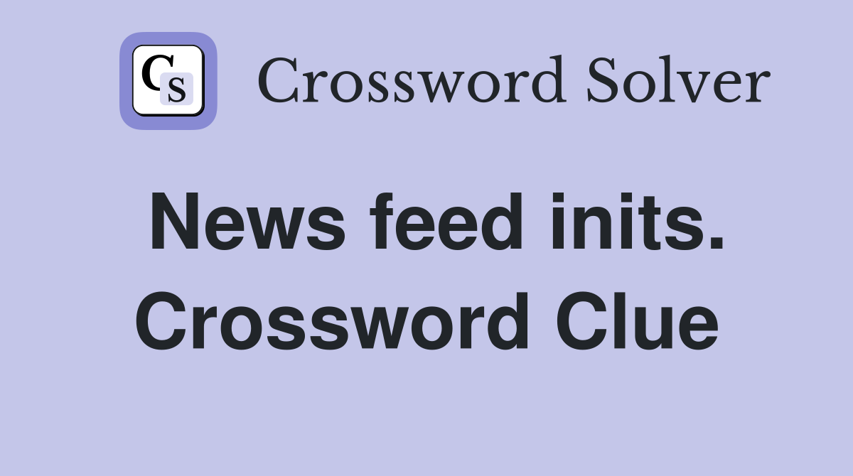 News feed inits. Crossword Clue